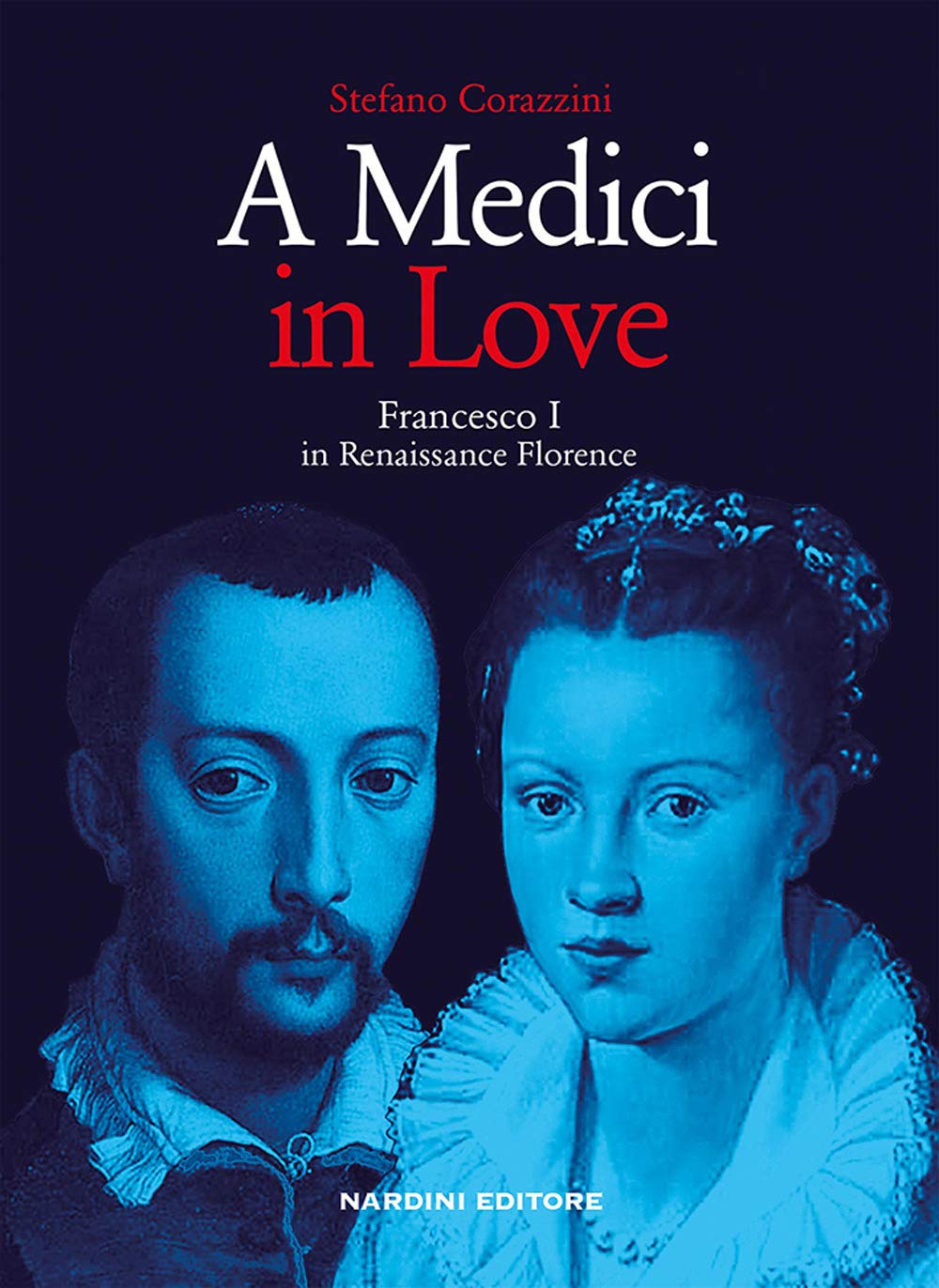 A Medici in love. Francesco I In renaissance Florence Memories