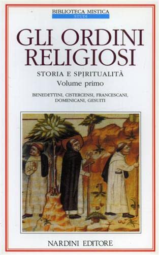 Gli ordini religiosi. Storia e spiritualità. Benedettini, cistercensi, francescani, domenicani, gesuiti (Vol. 1) book