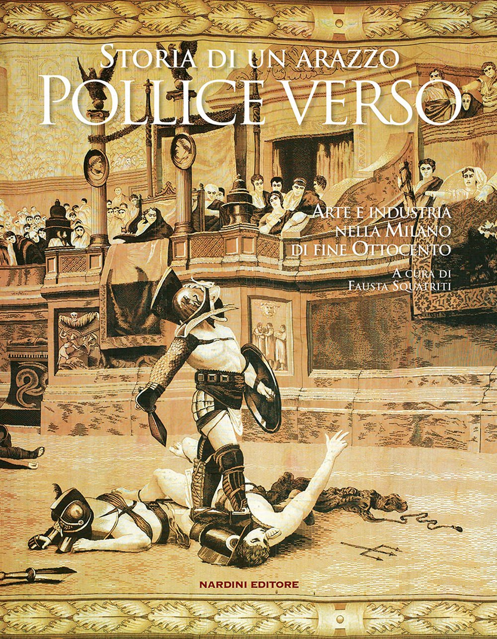 Pollice verso. Storia di un arazzo. Arte e industria nella Milano di fine Ottocento. Ediz. illustrata book