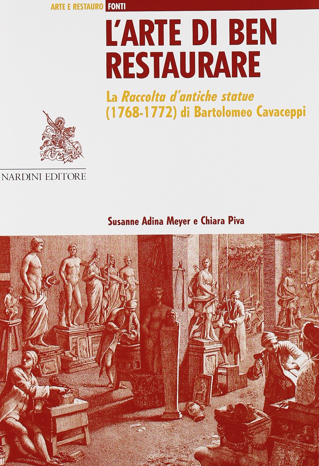 L' arte di ben restaurare. La «Raccolta d'antiche statue» (1768-72) di Bartolomeo Cavaceppi book