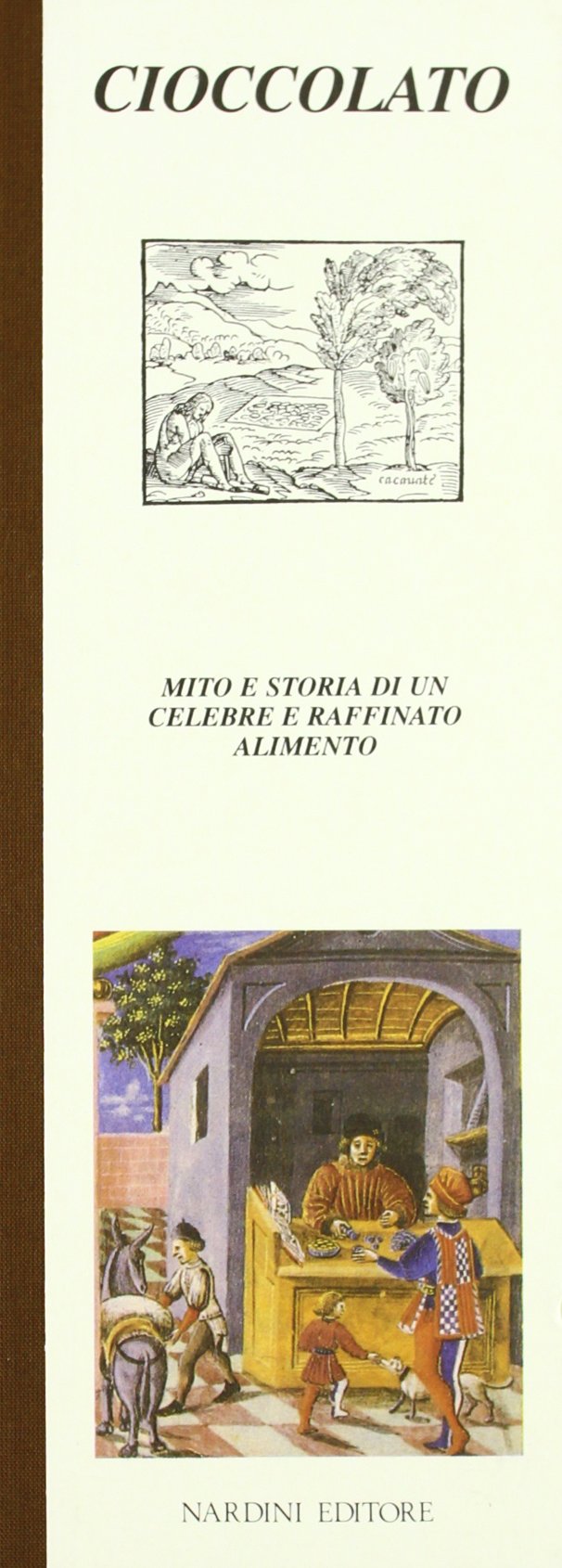 Cioccolato. Mito e storia di un celebre e raffinato alimento book