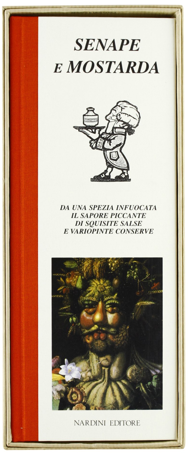 Senape e mostarda. Da una spezia infuocata il sapore piccante di squisite salse e variopinte conserve book