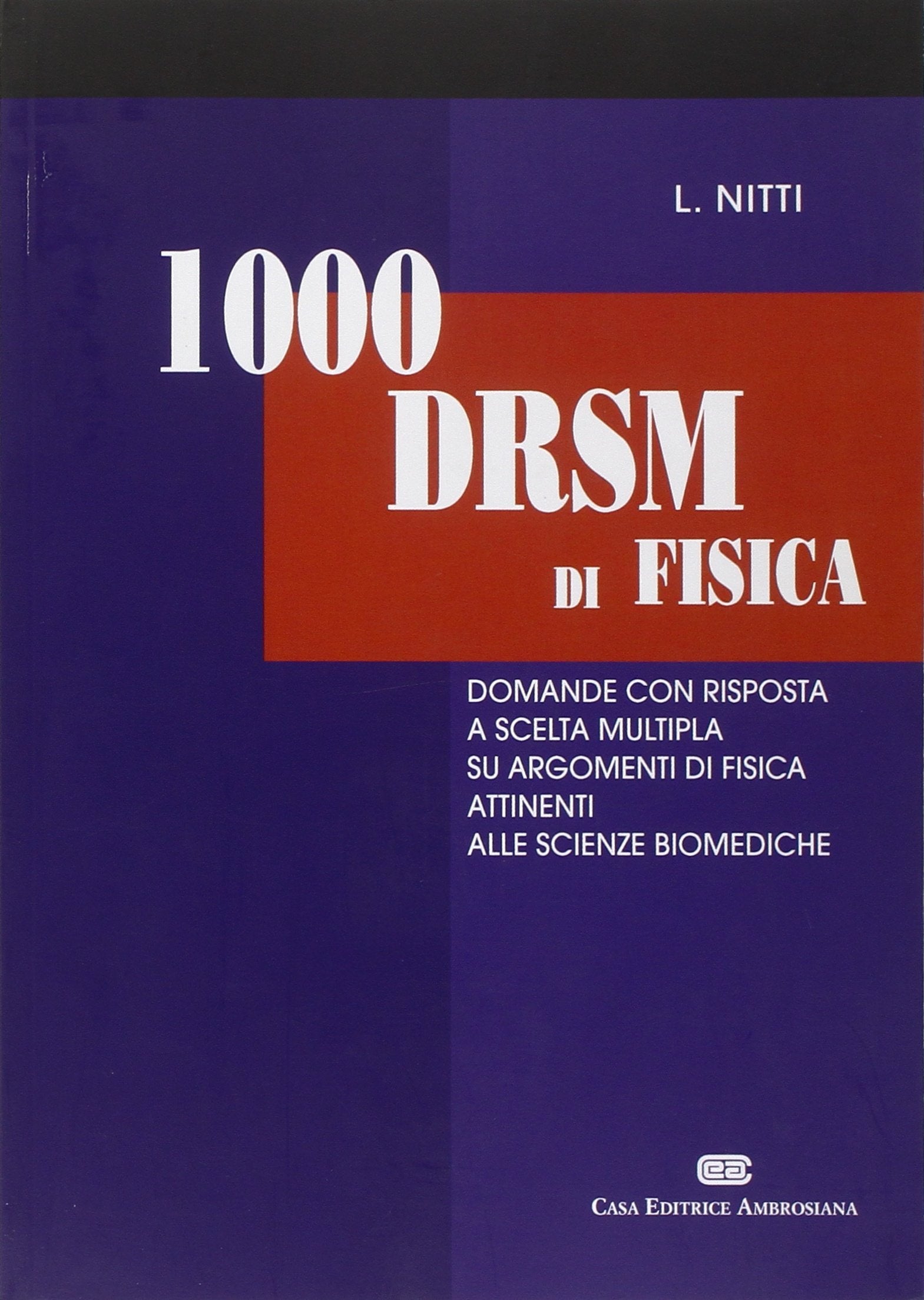 Mille DRSM di fisica. Domande con risposta a scelta multipla su argomenti di fisica attinenti alle scienze biomediche book