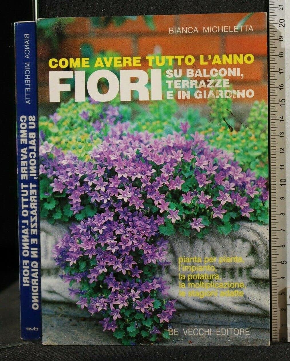 Come avere tutto l'anno fiori su balconi, terrazze e in giardino. Guida pratica per tutti con 74 illustrazioni Leisure, Home & Garden