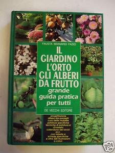 Il giardino, l'orto, gli alberi da frutto. Grande guida pratica per tutti. Progettazione, difesa dai parassiti, cura delle malattie, potature specifiche... book