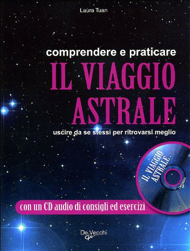 Comprendere e praticare il viaggio astrale. Uscire da se stessi per ritrovarsi meglio. Con CD Audio (Parapsicologia) Psychology
