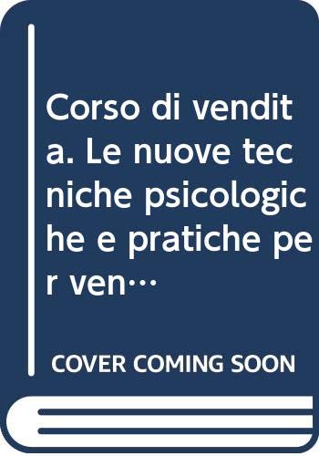 Corso di vendita. Le nuove tecniche psicologiche e pratiche per vendere di più book