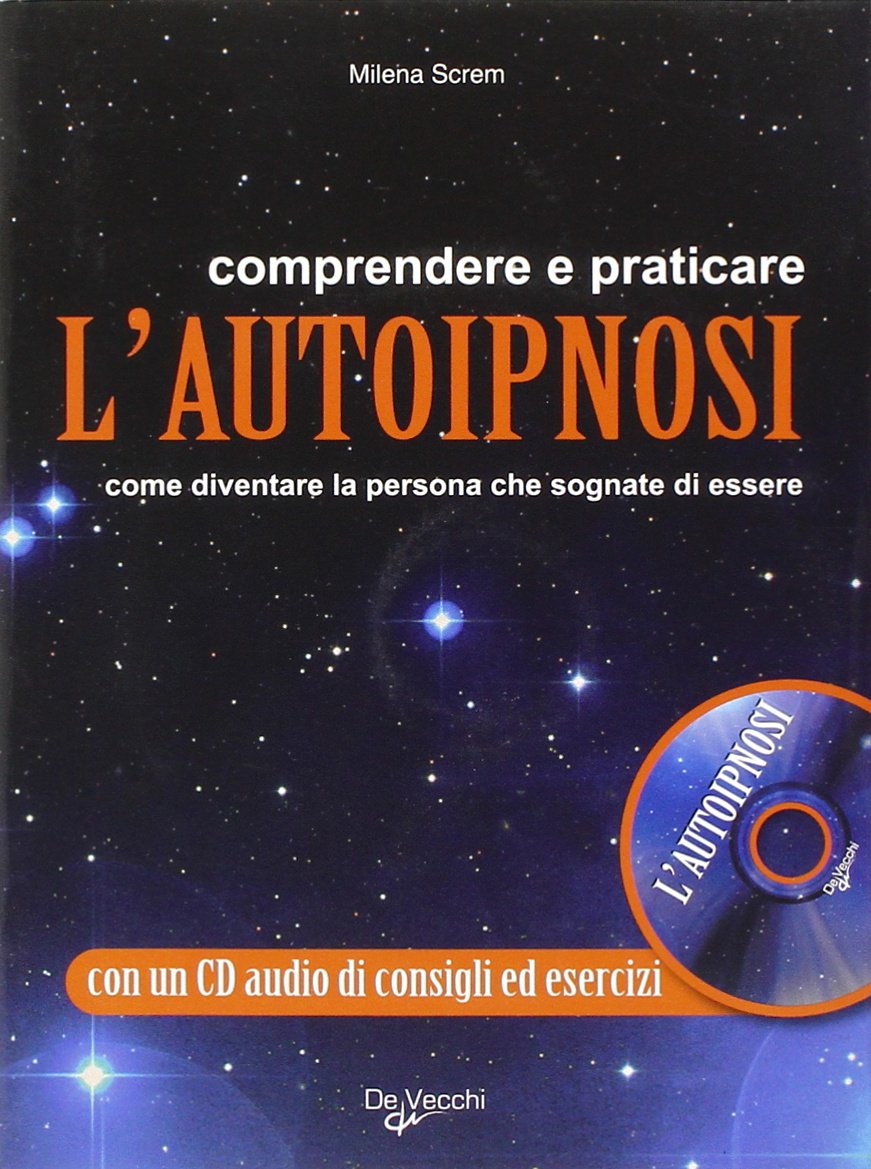 Comprendere e praticare l'autoipnosi. Come diventare la persona che sognate di essere Business, Finance & Career