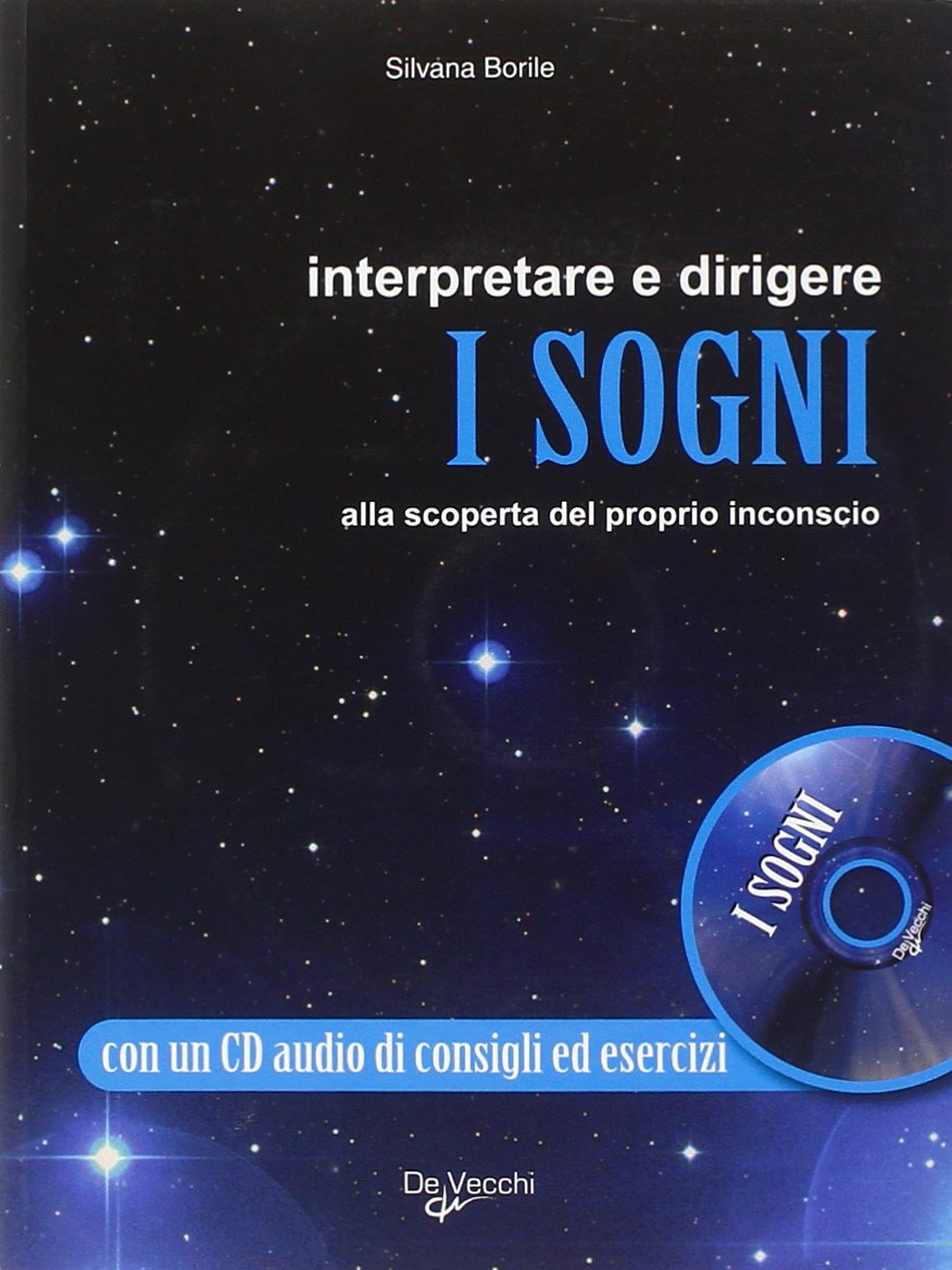 Interpretare e dirigere i sogni. Alla scoperta del proprio inconscio. Con CD Audio Psychology