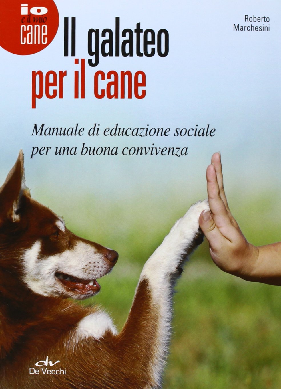 Il galateo per il cane. Manuale di educazione sociale per una buona convivenza (Io e il mio cane) Pets