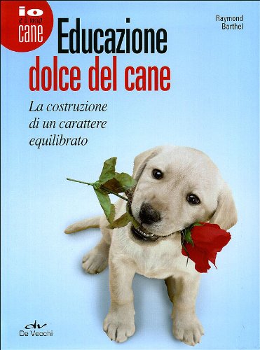 Educazione dolce del cane. La costruzione di un carattere equilibrato Pets