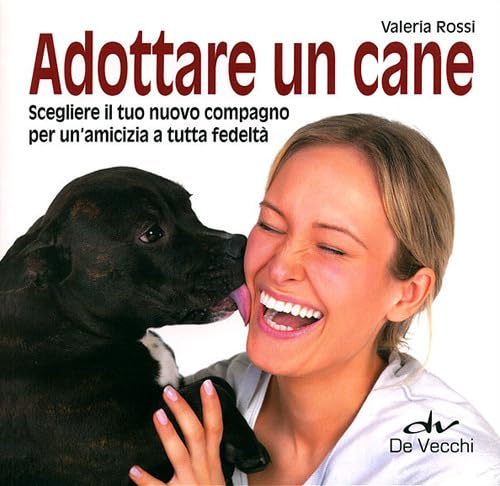 Adottare un cane. Scegliere il tuo nuovo compagno per un'amicizia a tutta fedeltà (I superpratici) Pets