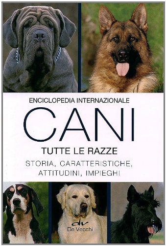 Enciclopedia internazionale. Cani. Tutte le razze. Storia, caratteristiche, attitudini, impieghi. Ediz. illustrata book