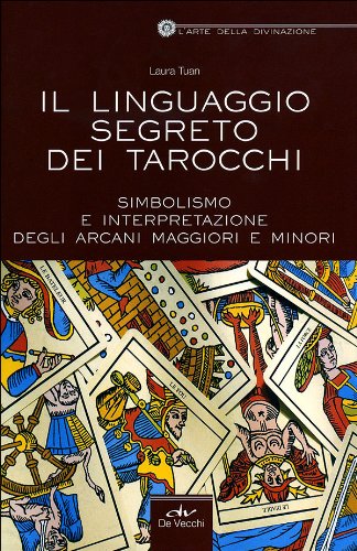 Il linguaggio segreto dei tarocchi. Simbolismo e interpretazione degli arcani maggiori e minori book