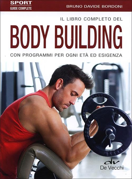 Il libro completo del body building con programmi per ogni età ed esigenza (Sport) Leisure & Fun