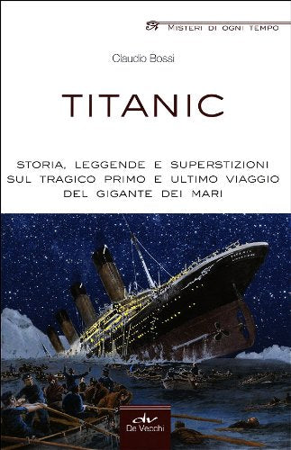 Titanic. Storia, leggende e superstizioni sul tragico primo e ultimo viaggio del gigante dei mari book