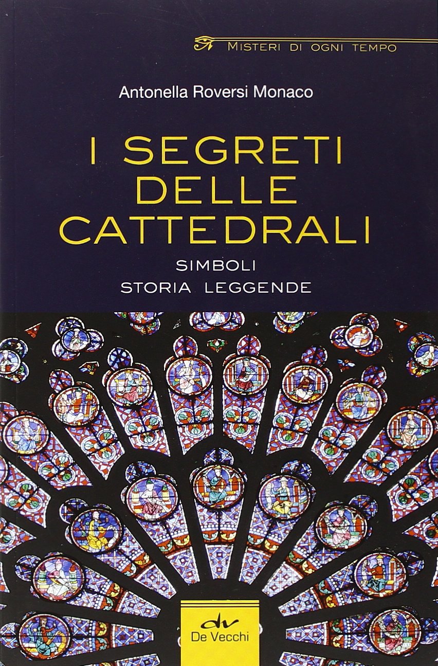 I segreti delle cattedrali. Simboli, storia, leggende (Misteri di ogni tempo) Books