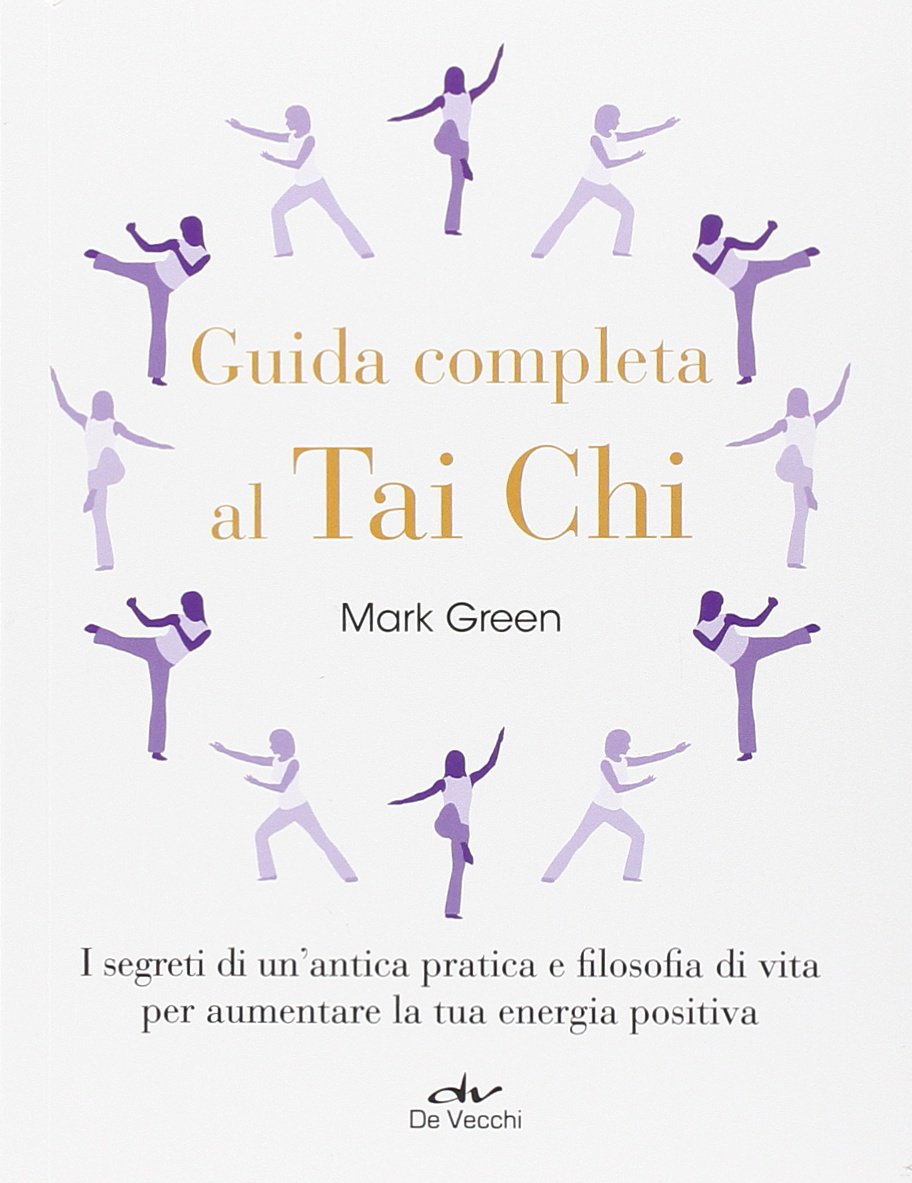 Guida completa al Tai Chi. I segreti di un'antica pratica e filosofia di vita per aumentare la tua energia positiva book
