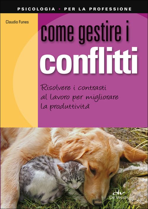 Come gestire i conflitti. Risolvere i contrasti al lavoro per migliorare la produttività book
