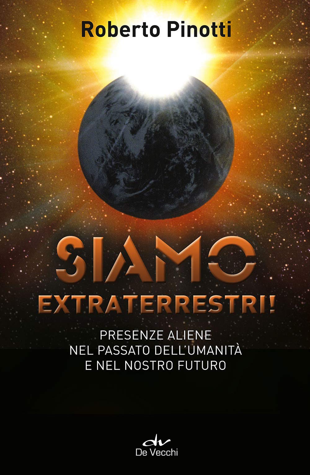Siamo extraterrestri! Presenze aliene nel passato dell'umanità e nel nostro futuro Religion & Esotericism