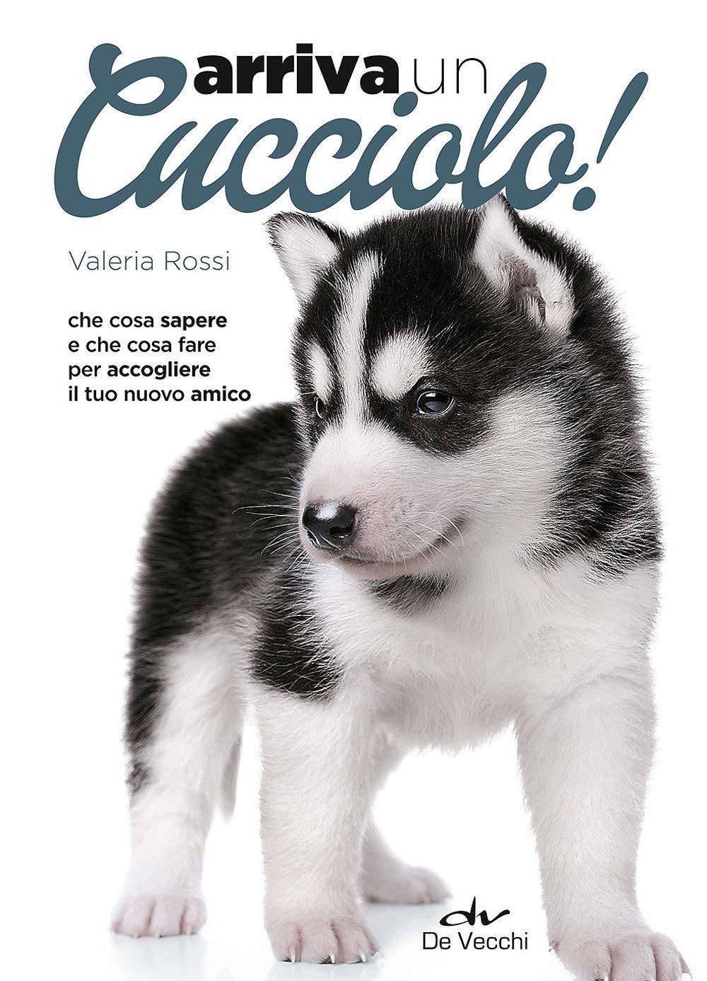 Arriva un cucciolo! Che cosa sapere e che cosa fare per accogliere il tuo nuovo amico (I superpratici) Pets