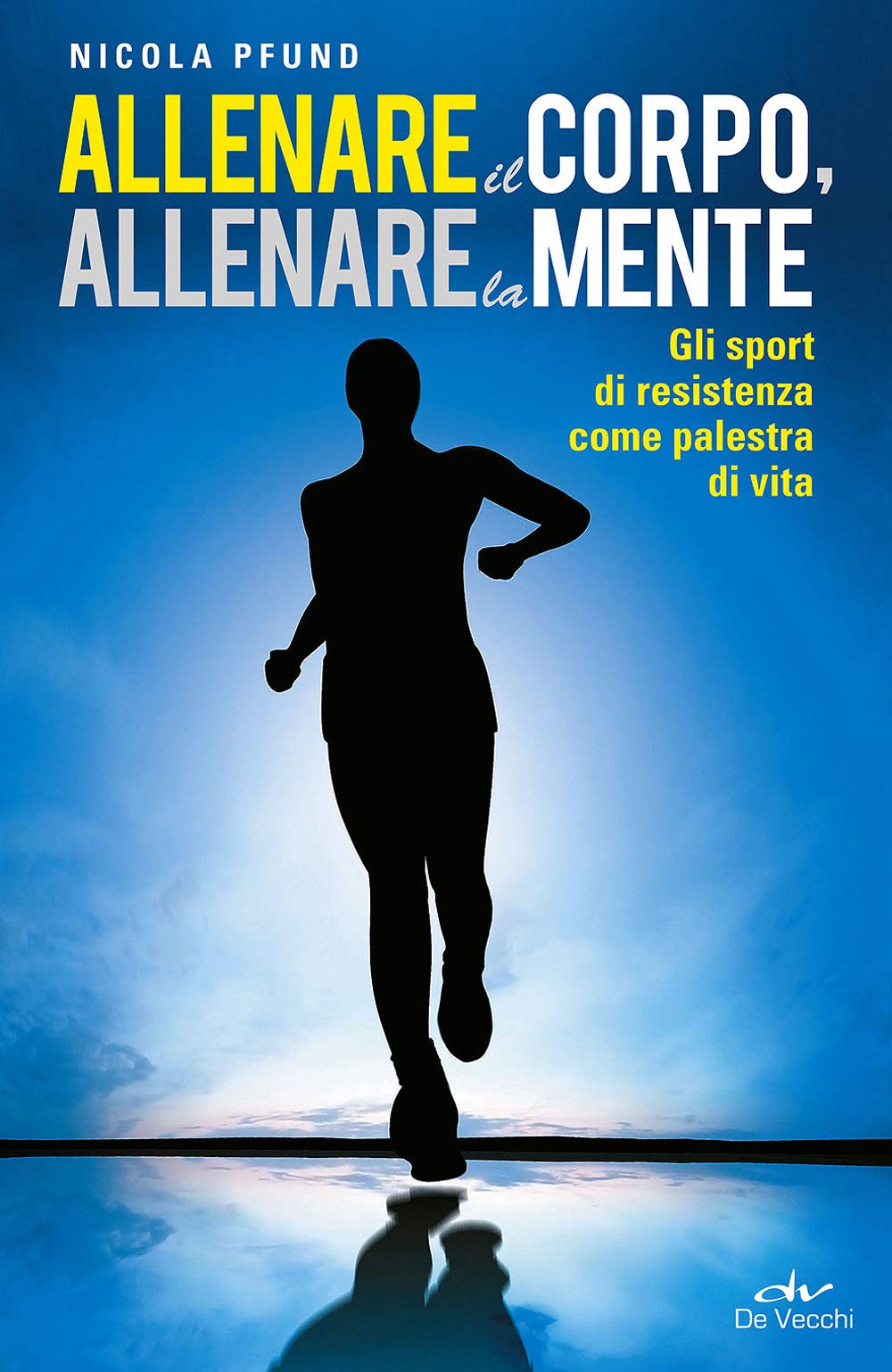 Allenare il corpo, allenare la mente. Gli sport di resistenza come palestra di vita book