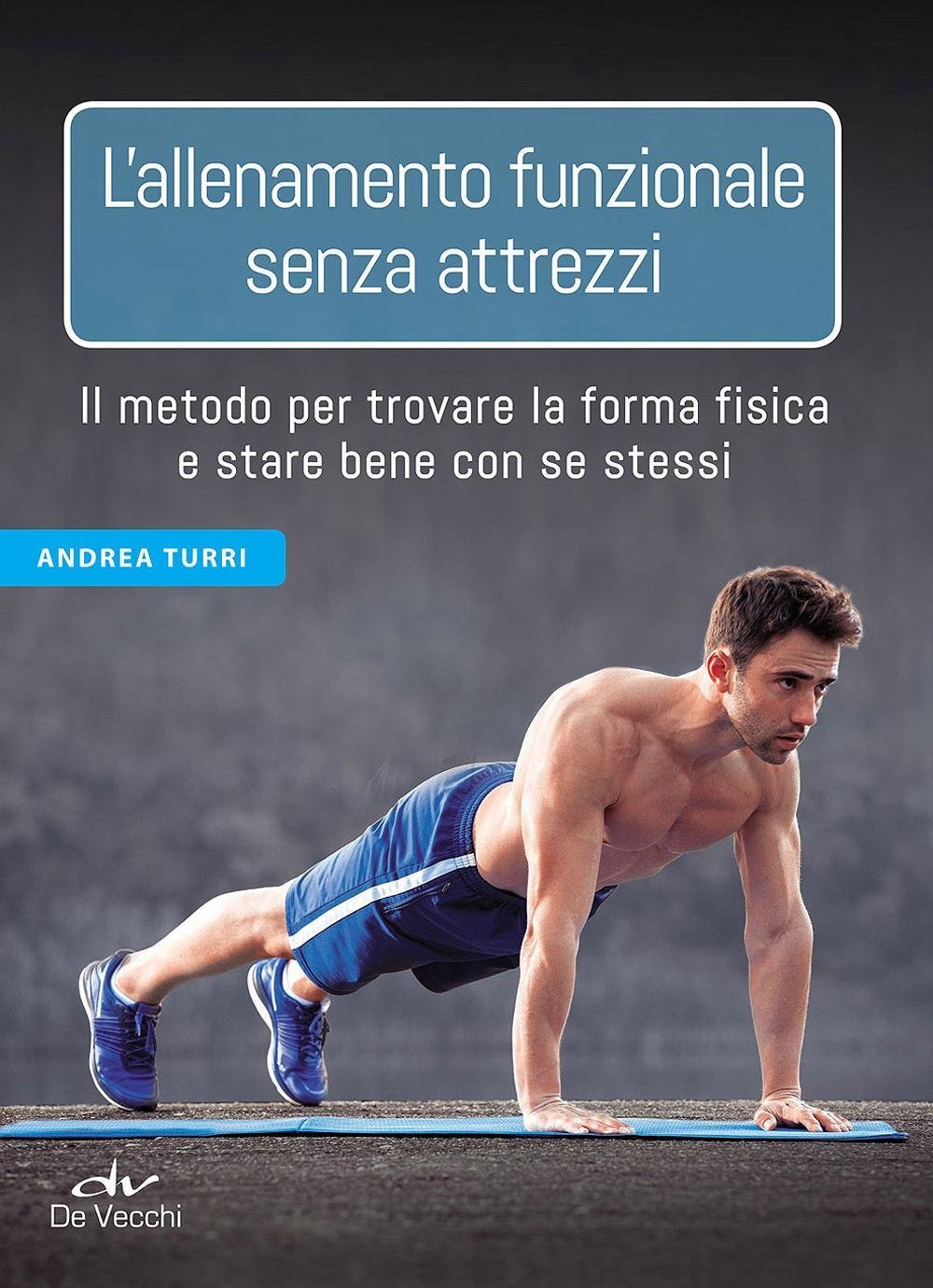 L'allenamento funzionale senza attrezzi. Il metodo per trovare la forma fisica e stare bene con se stessi (Fitness) Leisure & Fun