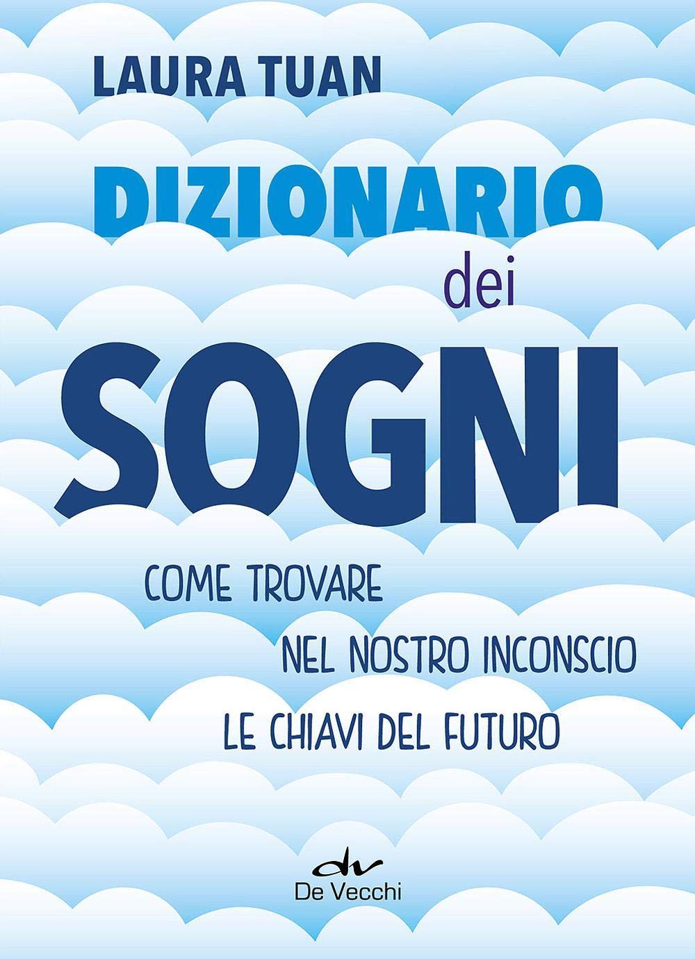 Dizionario dei sogni: Come trovare nel nostro inconscio le chiavi del futuro Religion & Esotericism