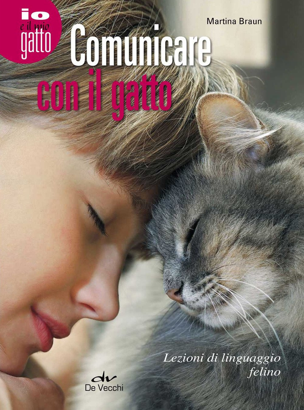 Comunicare con il gatto. Lezioni di linguaggio felino (Io e il mio gatto) Pets