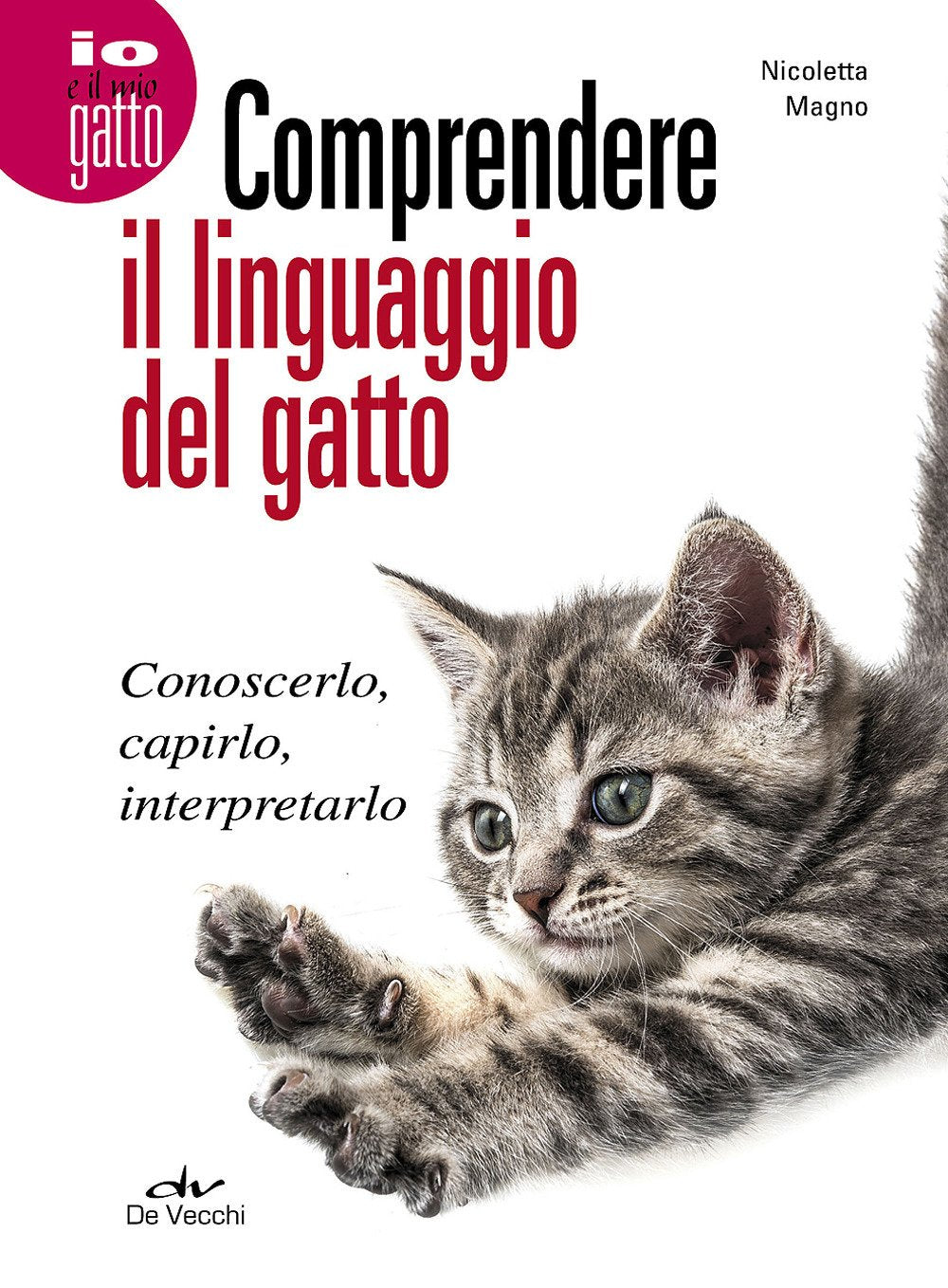 Comprendere il linguaggio del gatto. Conoscerlo, capirlo, interpretarlo book