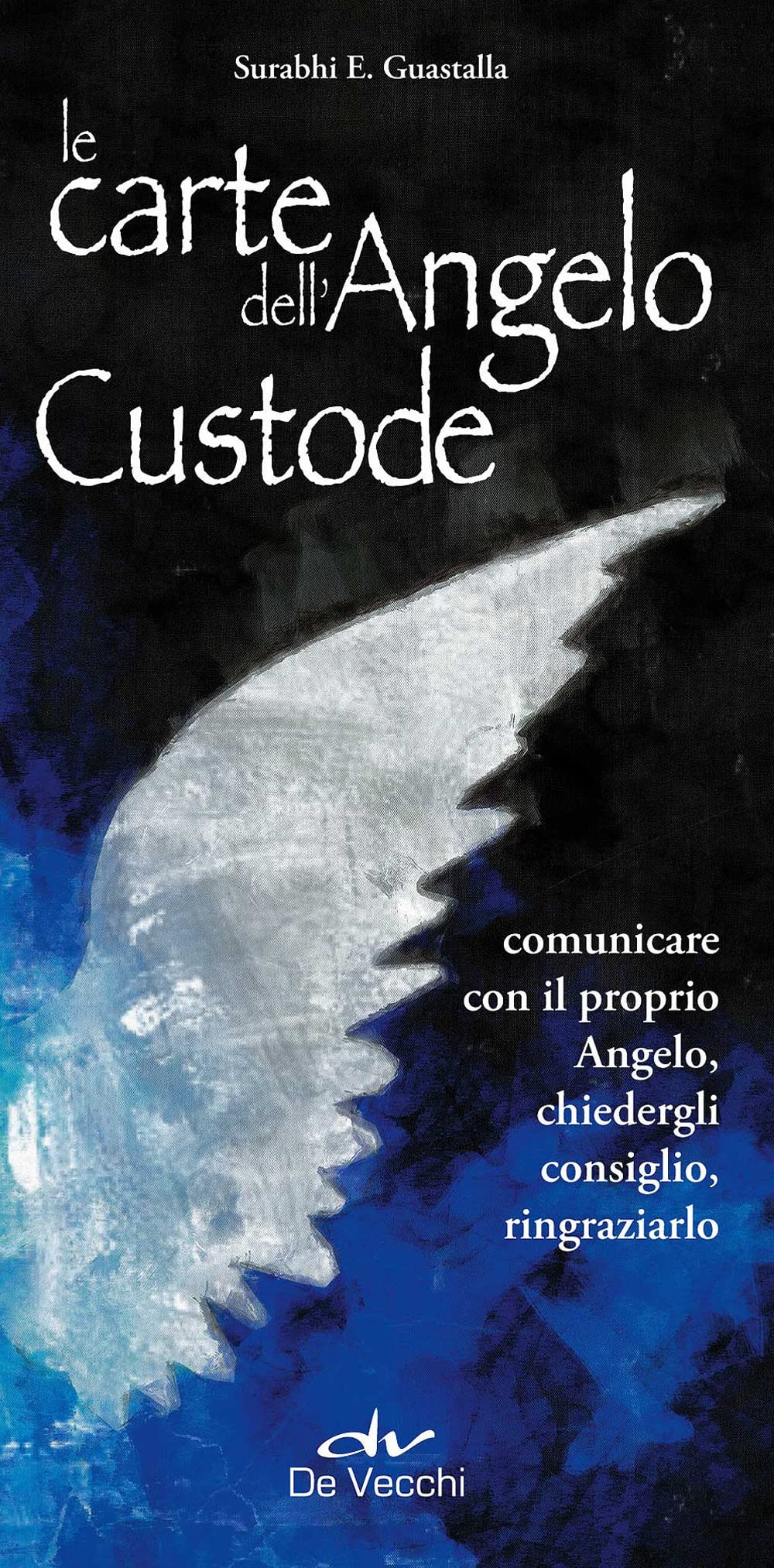 Le carte dell'angelo custode. Comunicare con il proprio angelo, chiedergli consiglio, ringraziarlo book
