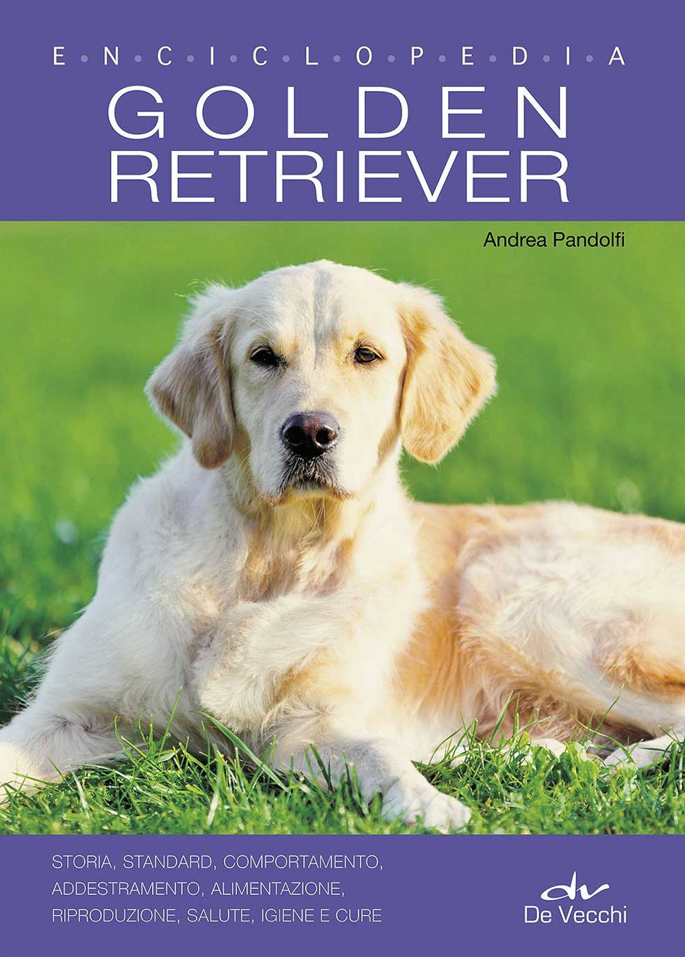 Golden Retriever. Enciclopedia: Storia, standard, comportamento, addestramento, alimentazione, riproduzione, salute, igiene e cure book