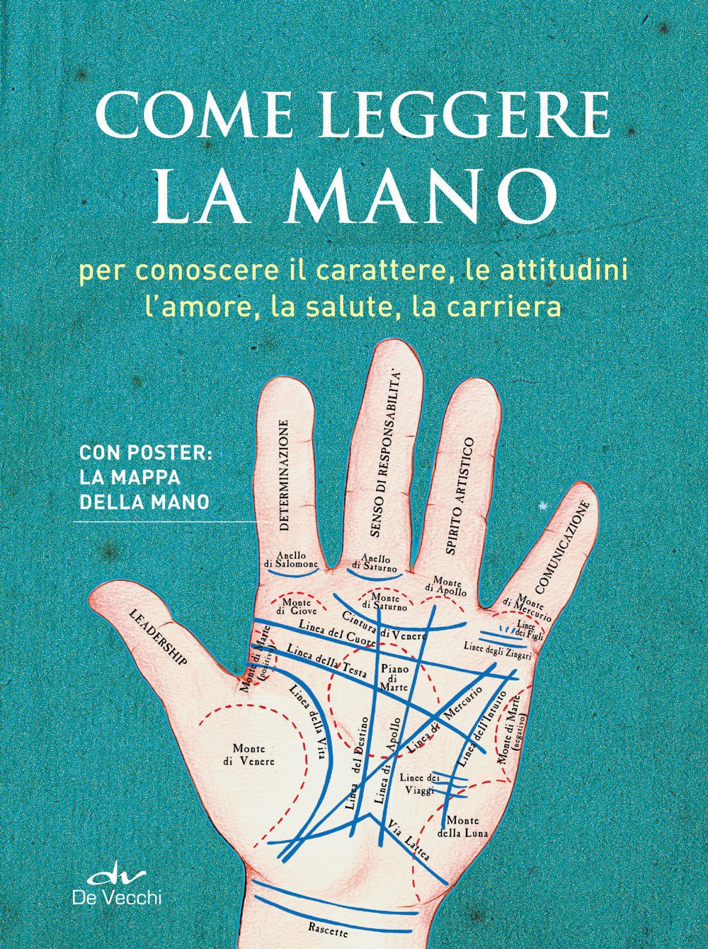 Come leggere la mano. Per conoscere il carattere, le attitudini, l'amore, la salute, la carriera. Con Poster Religion & Esotericism