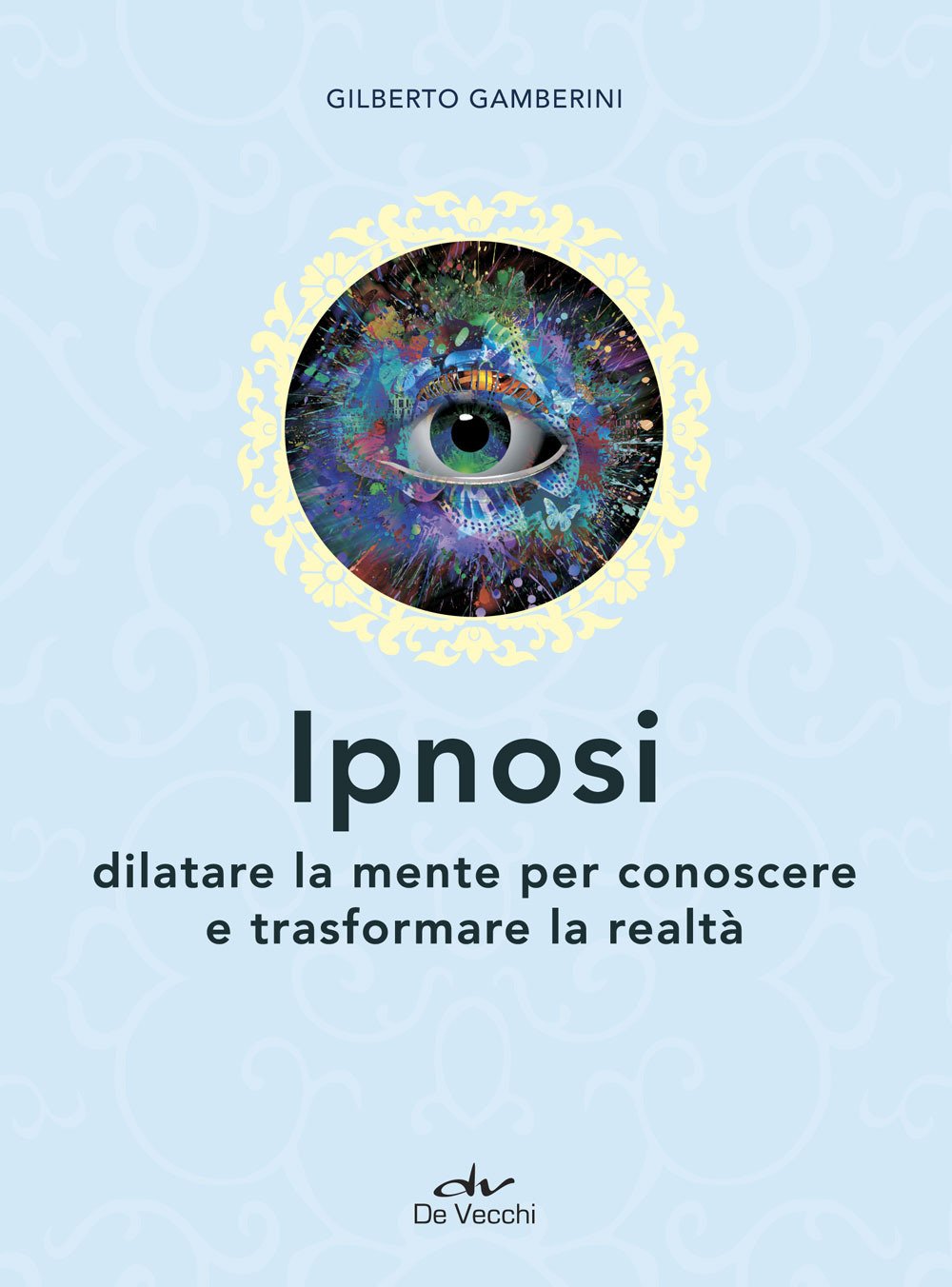 Ipnosi. Dilatare la mente per conoscere e trasformare la realtà book