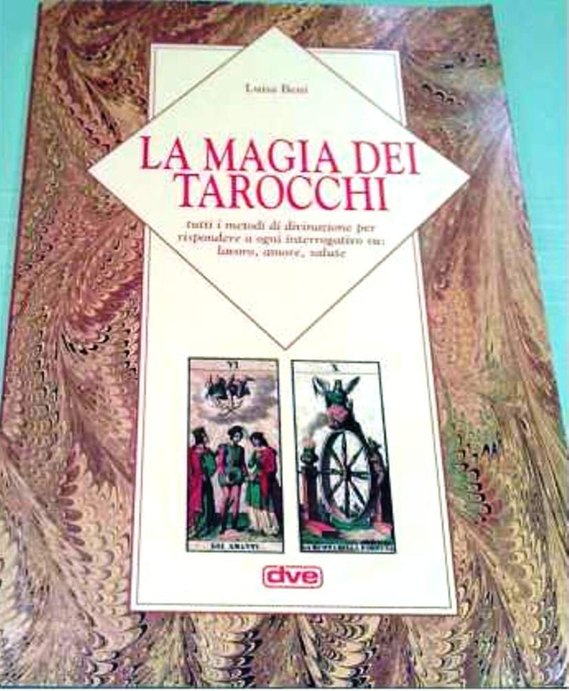 La magia dei tarocchi. Tutti i metodi di divinazione per rispondere a ogni interrogativo su: lavoro, amore, salute book