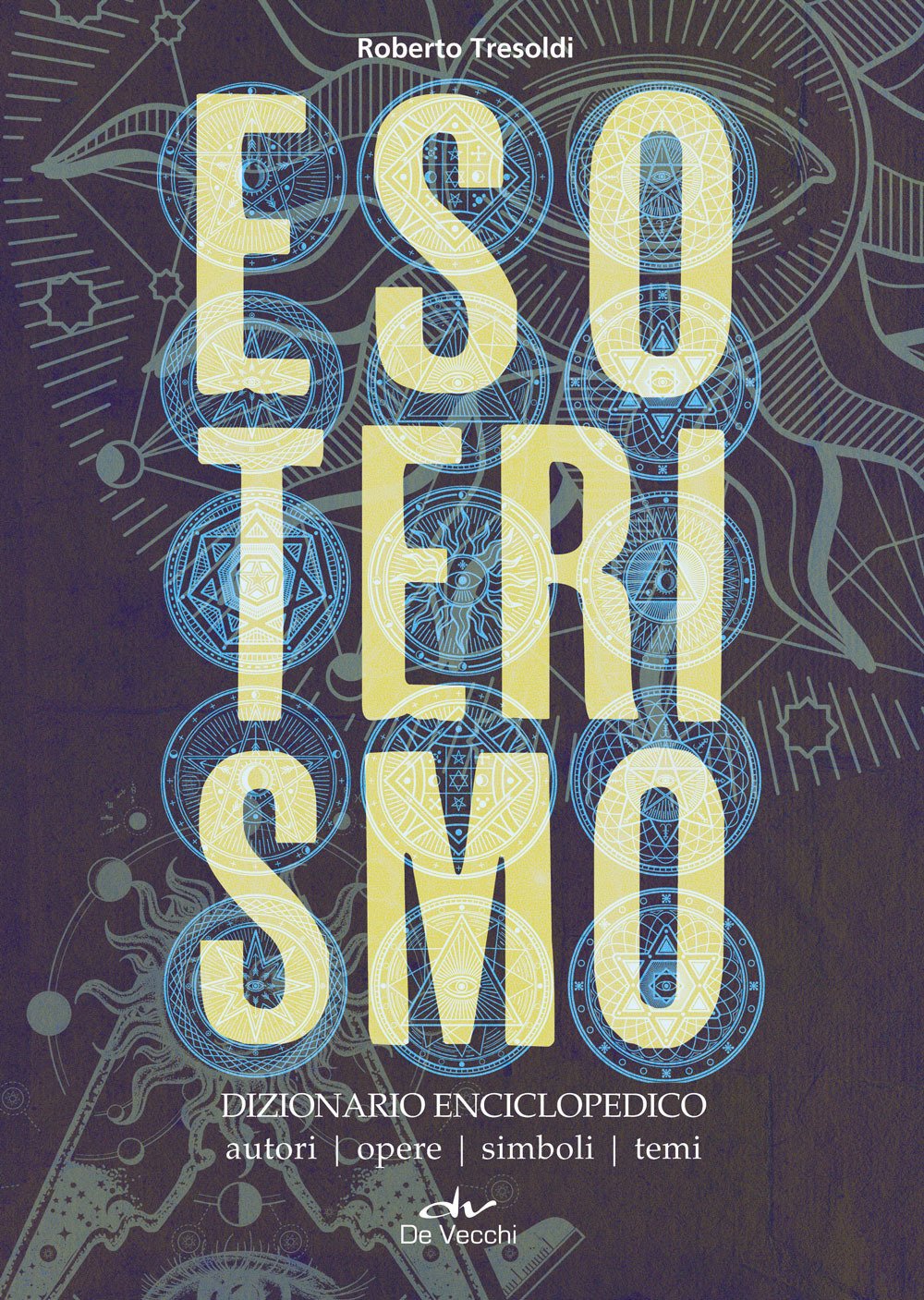 Esoterismo. Dizionario enciclopedico. Autori, opere, simboli, temi Religion & Esotericism