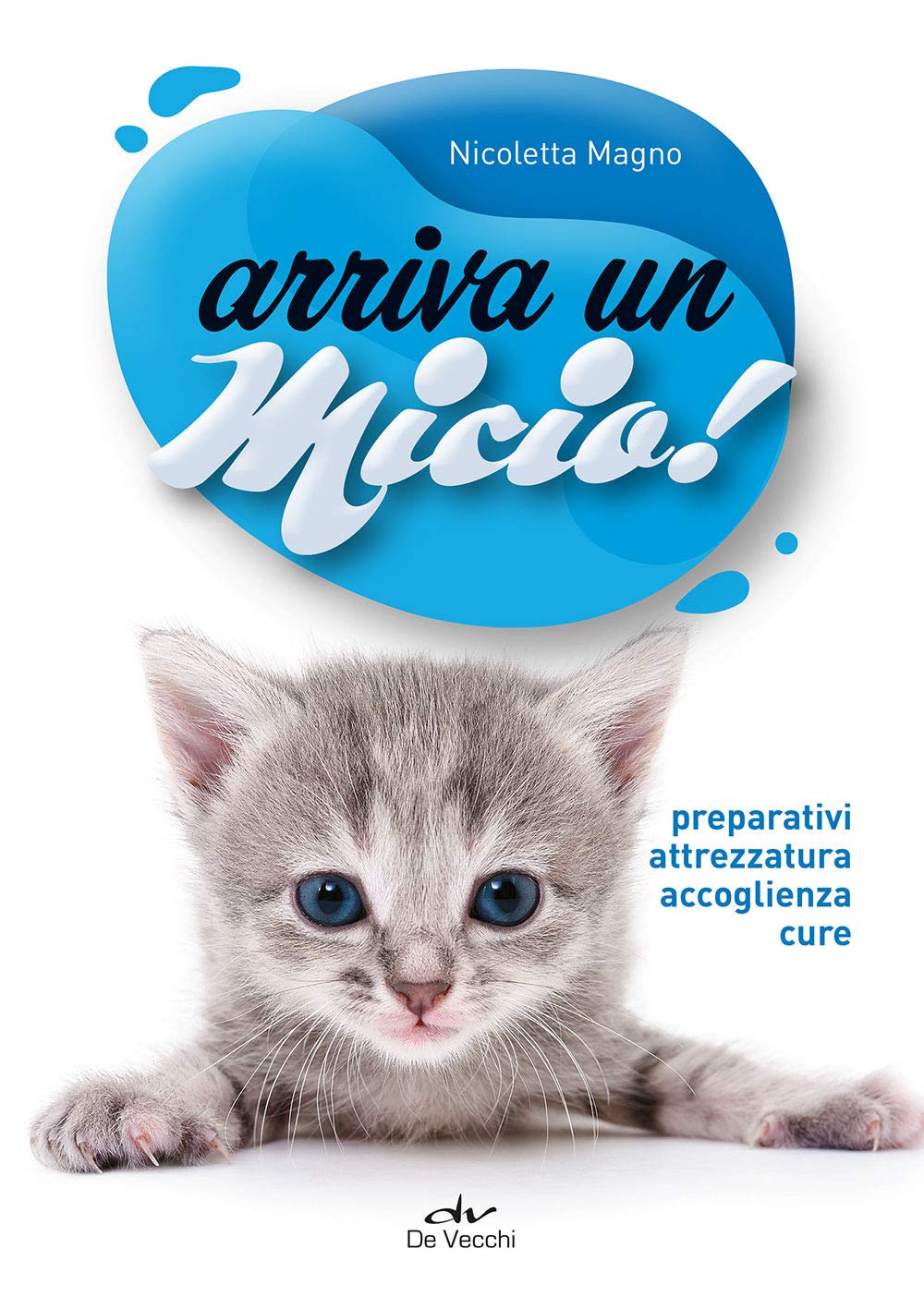 Arriva un micio! Preparativi, attrezzatura, accoglienza, cure Pets