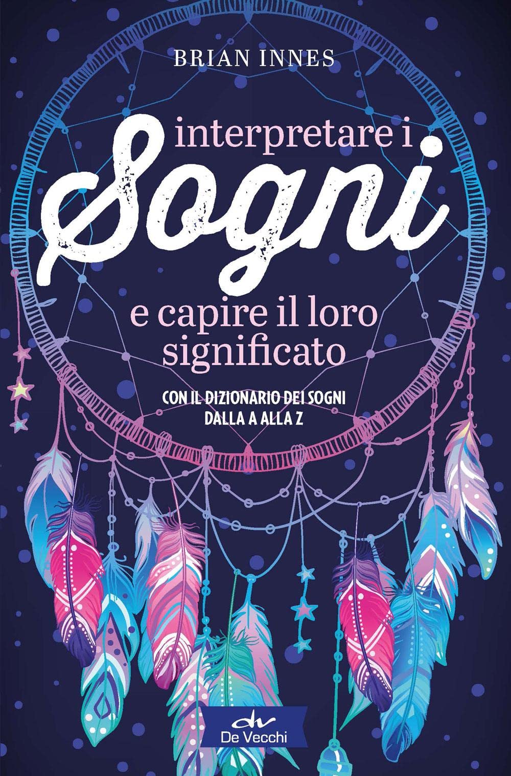 Interpretare i sogni e capire il loro significato. Con il dizionario dei sogni dalla A alla Z book