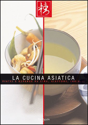 La cucina asiatica. Piatti e bevande da Cina, Giappone, India book