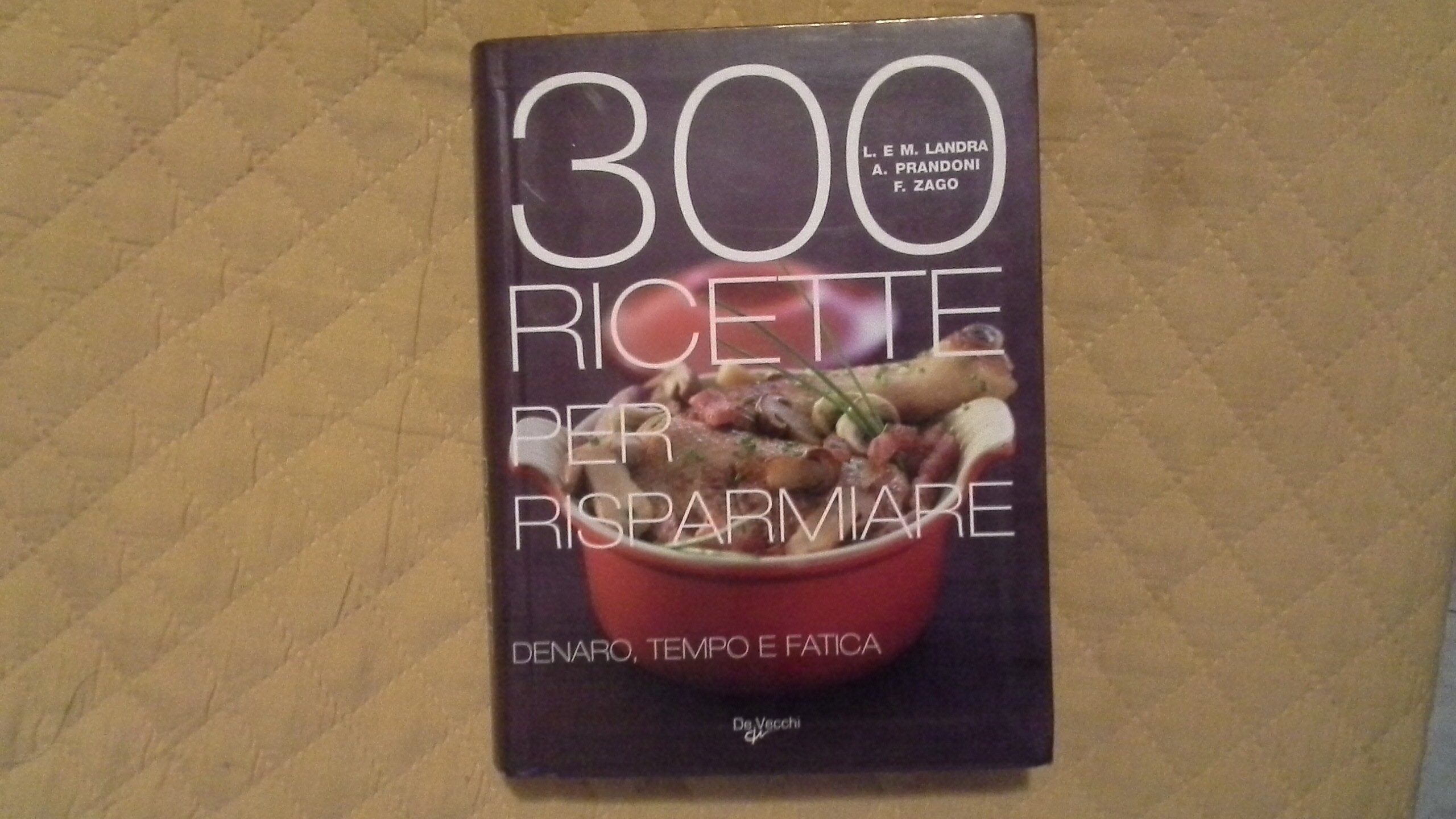 Trecento ricette per risparmiare denaro, tempo e fatica book