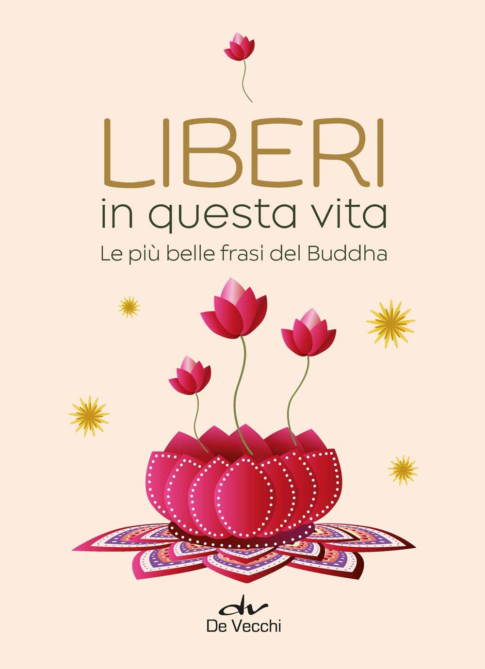 Liberi in questa vita: Le più belle frasi del Buddha book