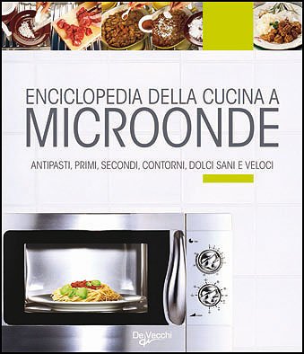 Enciclopedia della cucina a microonde book