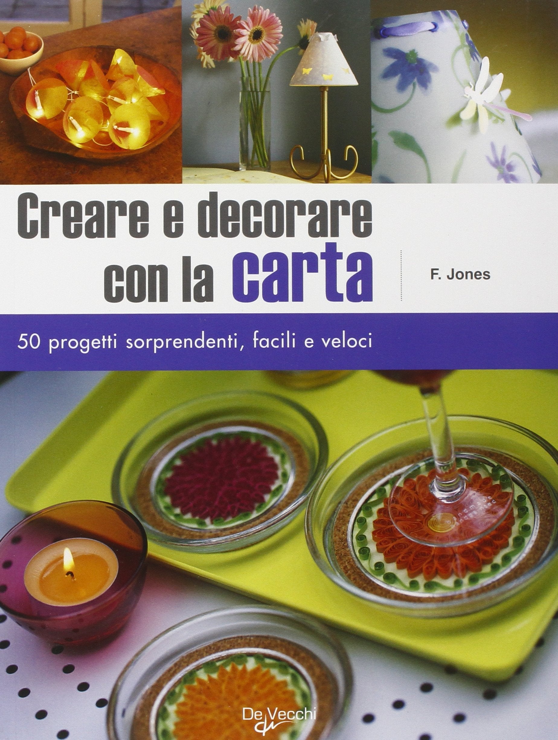Creare e decorare con la carta. Cinquanta progetti sorprendenti, facili e veloci book