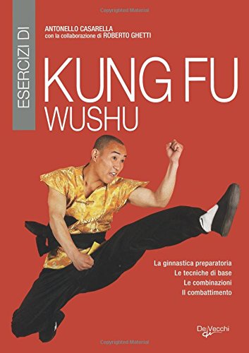 Esercizi di kung fu wushu. La ginnastica preparatoria, le tecniche di base, le combinazioni, il combattimento Leisure & Fun
