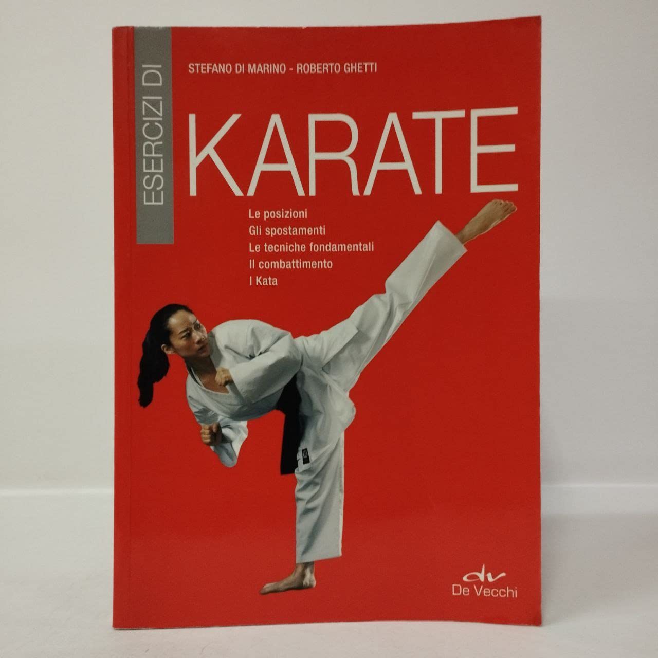Esercizi di karate. Le posizioni, gli spostamenti, le tecniche fondamentali, il combattimento, i kata book
