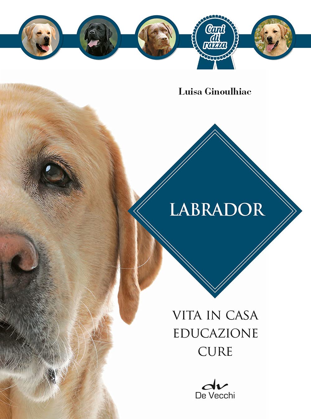 Labrador. Vita in casa, educazione, cure. Nuova ediz. book