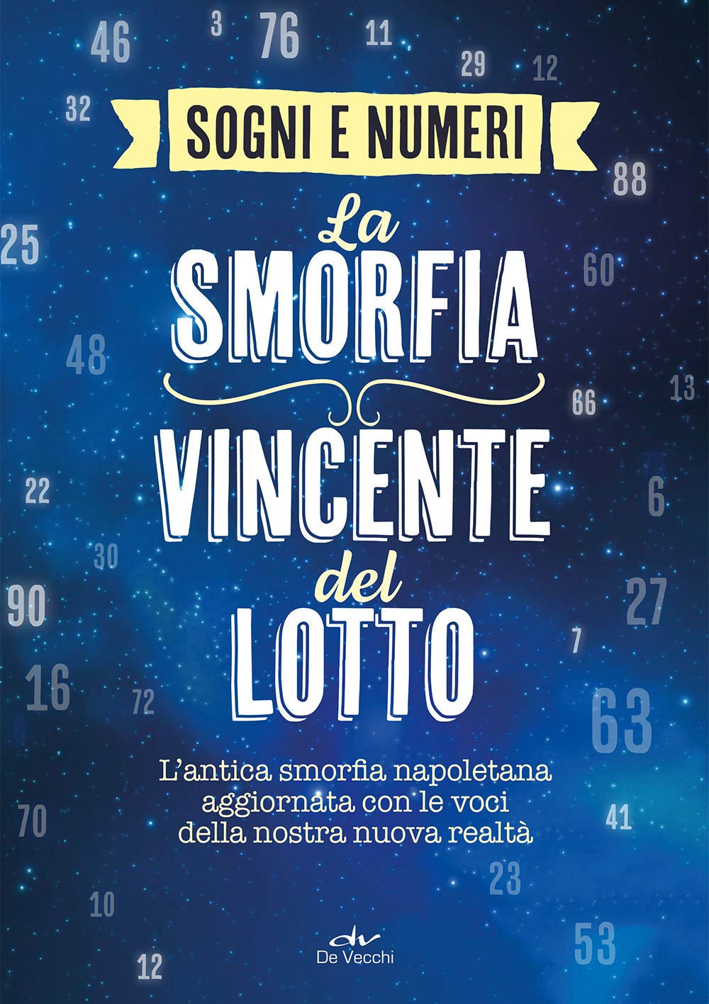 I sogni e i numeri. La smorfia vincente del lotto. L'antica smorfia napoletana aggiornata con le voci della nostra nuova realtà Leisure, Home & Garden