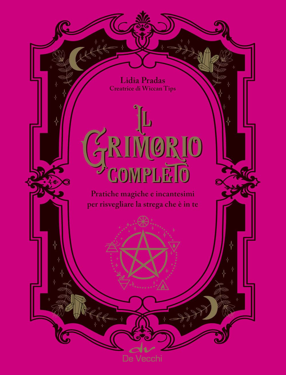 Il grimorio completo. Pratiche magiche e incantesimi per risvegliare la strega che è in te Religion & Esotericism