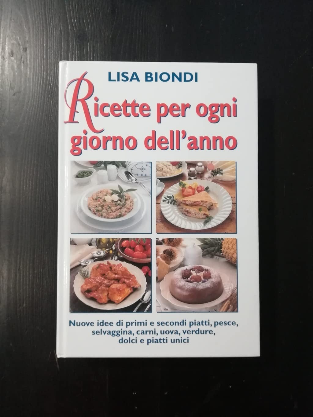 Ricette per ogni giorno dell'anno. Nuove idee di primi e secondi piatti, pesce, selvaggina, carni, uova, verdure, dolci e piatti unici book