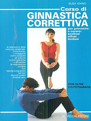 Corso di ginnastica correttiva. Per prevenire e curare: scoliosi, cifosi, lordosi book